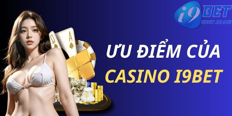 Những điểm mạnh độc quyền tại sân chơi casino I9BET