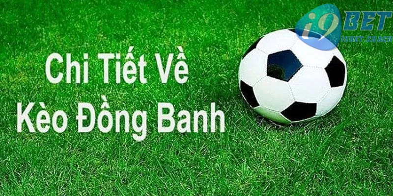 Phân tích đồng banh ở kèo chấp là gì