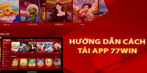 Hướng dẫn quy trình tải ứng dụng 77Win về điện thoại