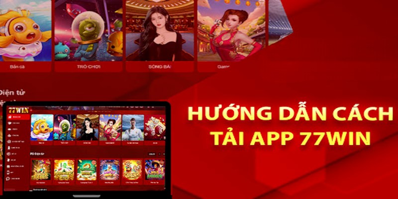 Hướng dẫn quy trình tải ứng dụng 77Win về điện thoại